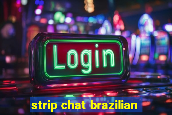 strip chat brazilian